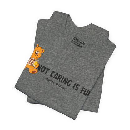 Not Caring Is Fun! T-Shirt