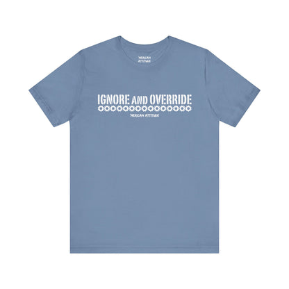 Ignore and Override T-Shirt