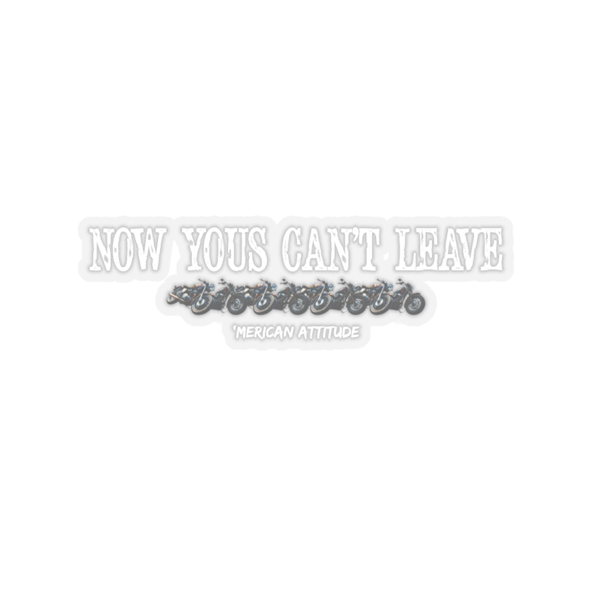 Now Yous Can't Leave Sticker (White)