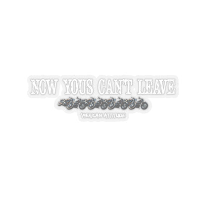 Now Yous Can't Leave Sticker (White)