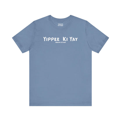 Yippee Ki Yay T-Shirt