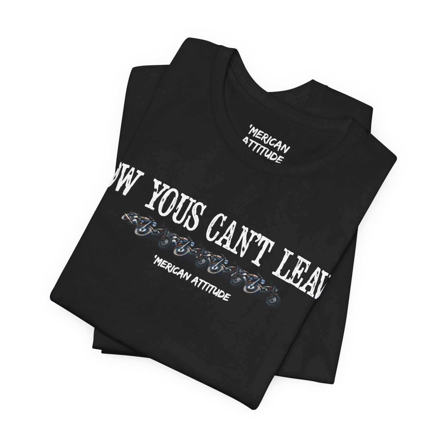 Now Yous Can't Leave T-Shirt