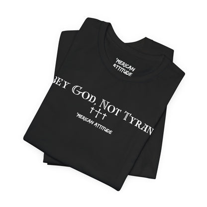 Obey God, Not Tyrants T-Shirt
