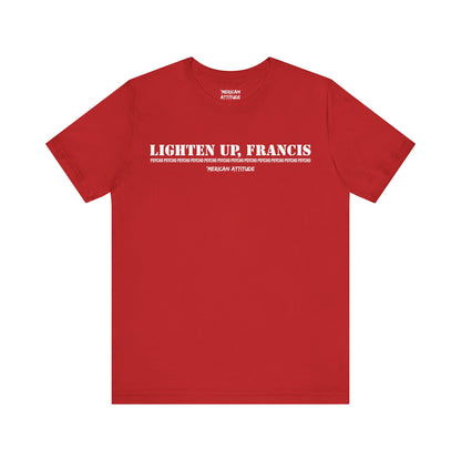 Lighten Up, Francis T-Shirt