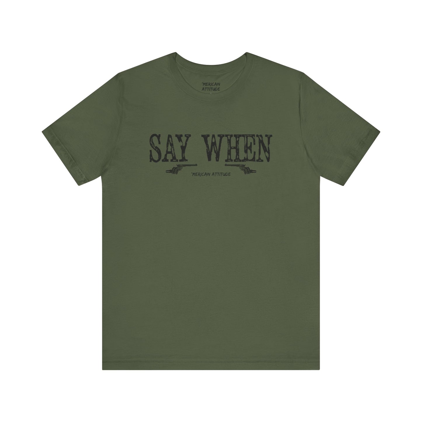 Say When T-Shirt