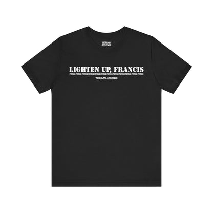 Lighten Up, Francis T-Shirt