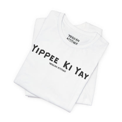 Yippee Ki Yay T-Shirt