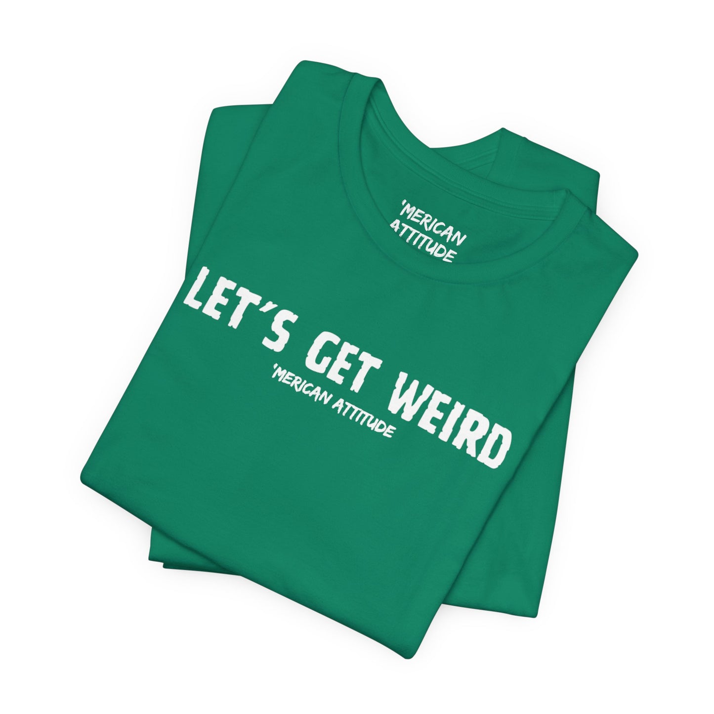 Let's Get Weird T-Shirt