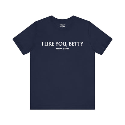 I Like You, Betty T-Shirt