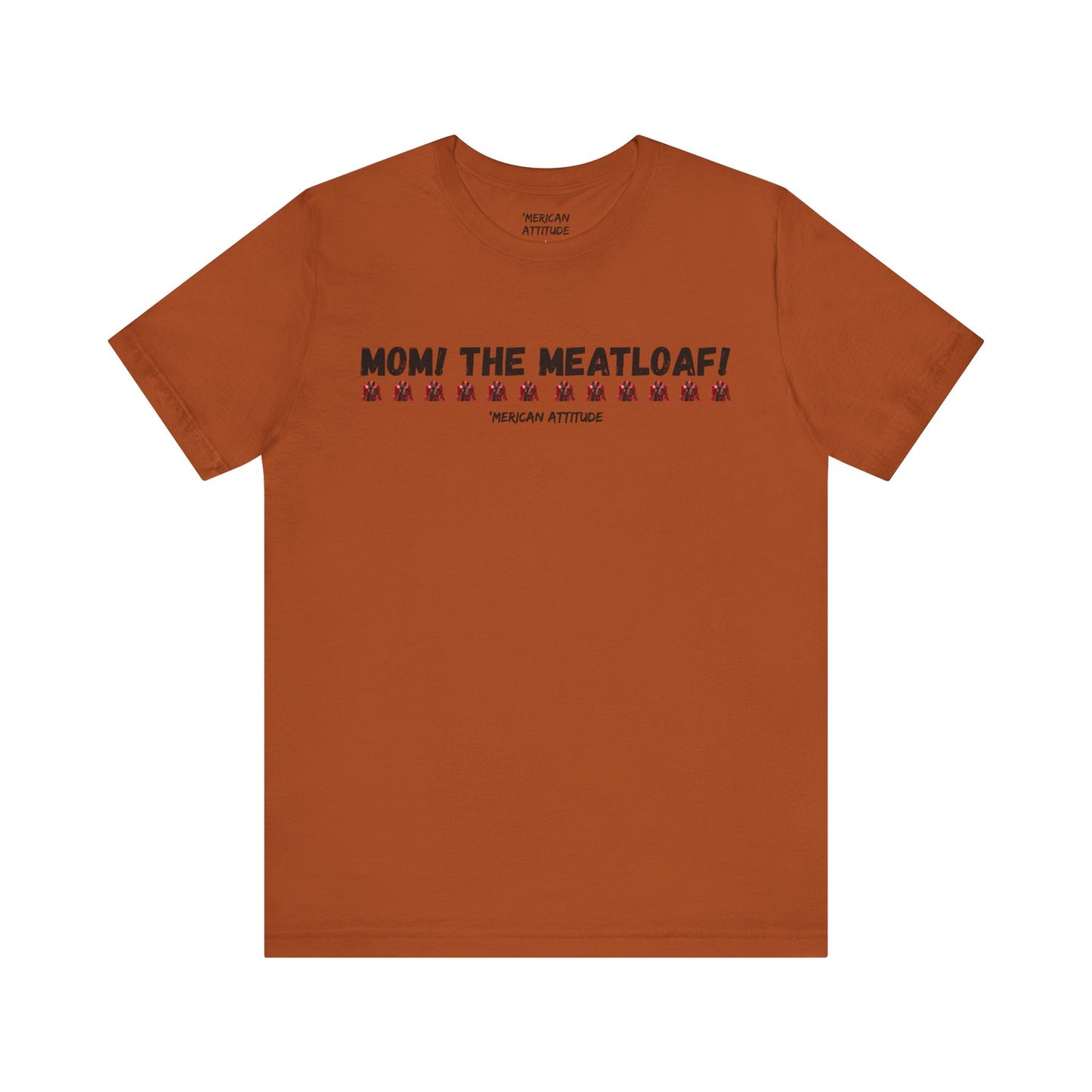 Mom! The Meatloaf! T-Shirt