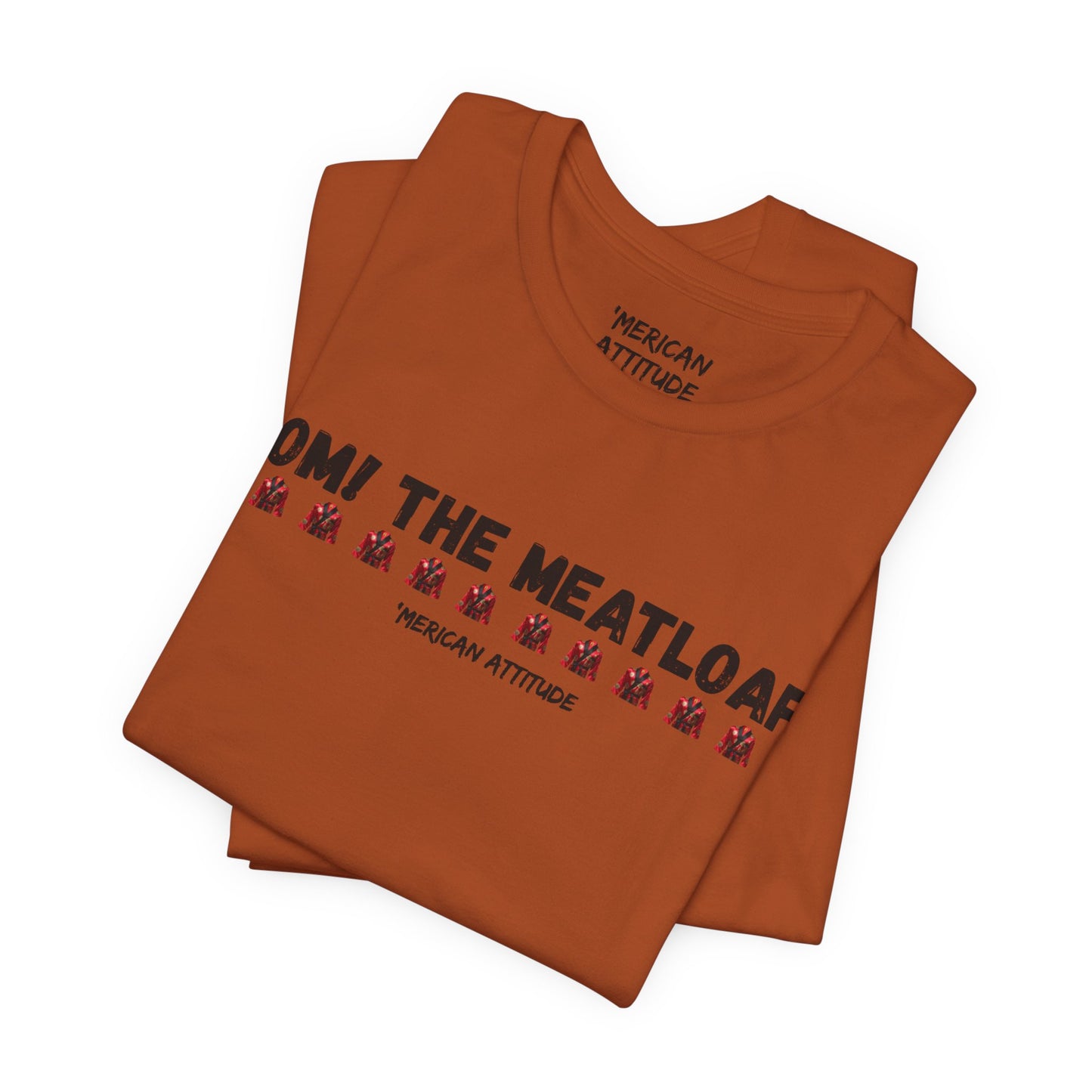 Mom! The Meatloaf! T-Shirt