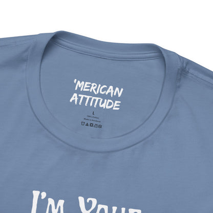 I'm Your Dingleberry T-Shirt