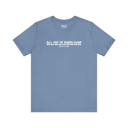 All Out Of Bubblegum T-Shirt