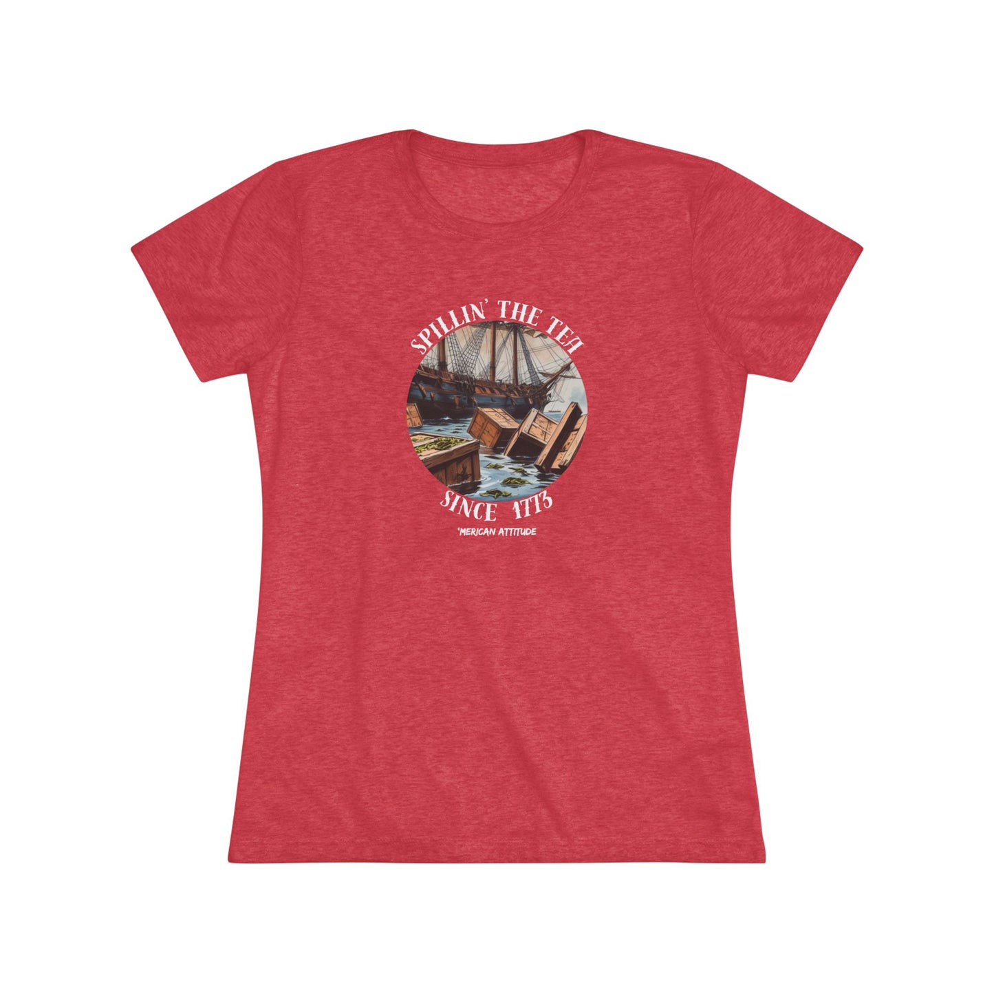 Spillin' The Tea Since 1773 T-shirt (Women)