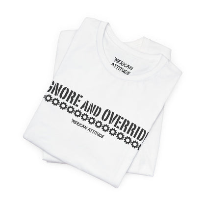 Ignore and Override T-Shirt