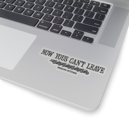 Now Yous Can't Leave Sticker (Black)