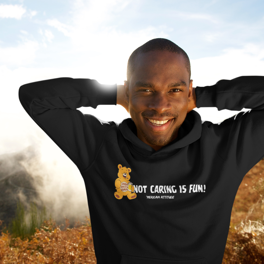 Not Caring Is Fun! Hoodie