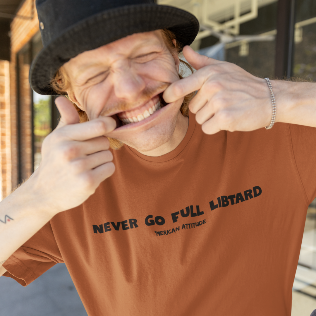 Never Go Full Libtard T-Shirt
