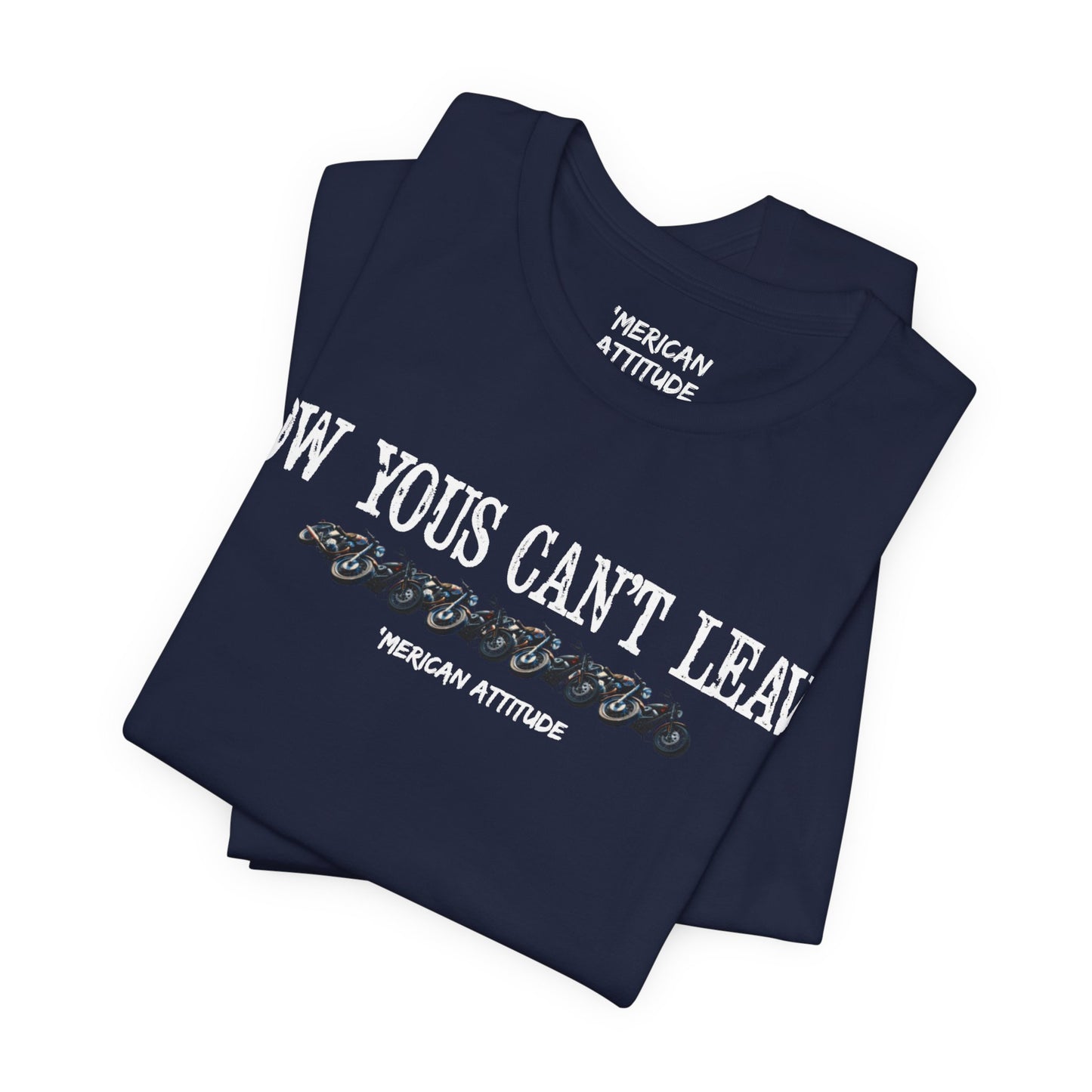 Now Yous Can't Leave T-Shirt
