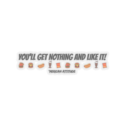You'll Get Nothing And Like It Sticker (Black)