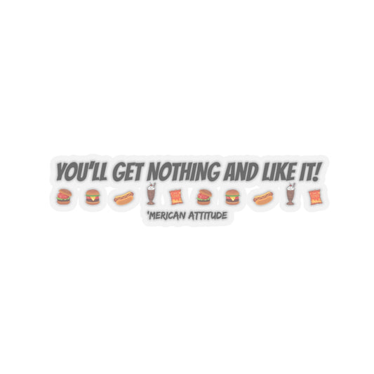 You'll Get Nothing And Like It Sticker (Black)