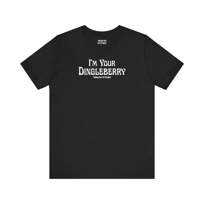 I'm Your Dingleberry T-Shirt