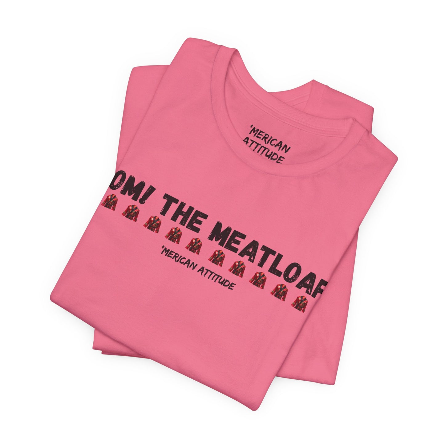 Mom! The Meatloaf! T-Shirt