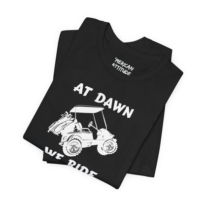 At Dawn We Ride (Golf) T-Shirt