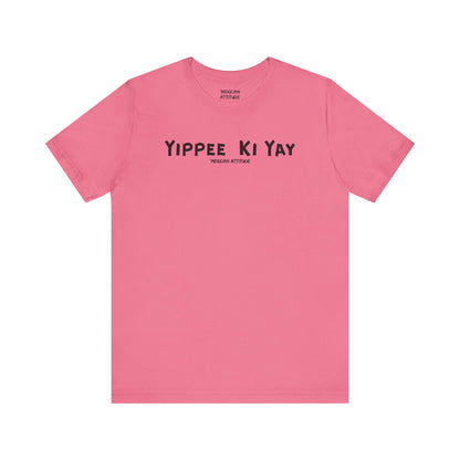 Yippee Ki Yay T-Shirt