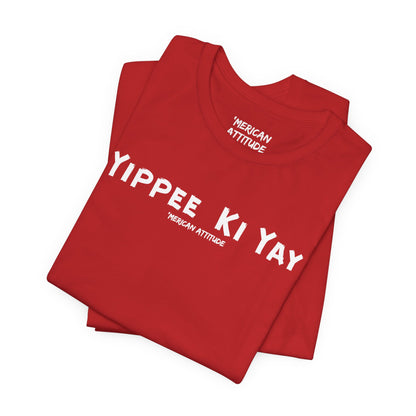 Yippee Ki Yay T-Shirt