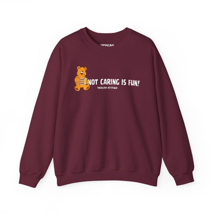 Not Caring Is Fun! Sweatshirt