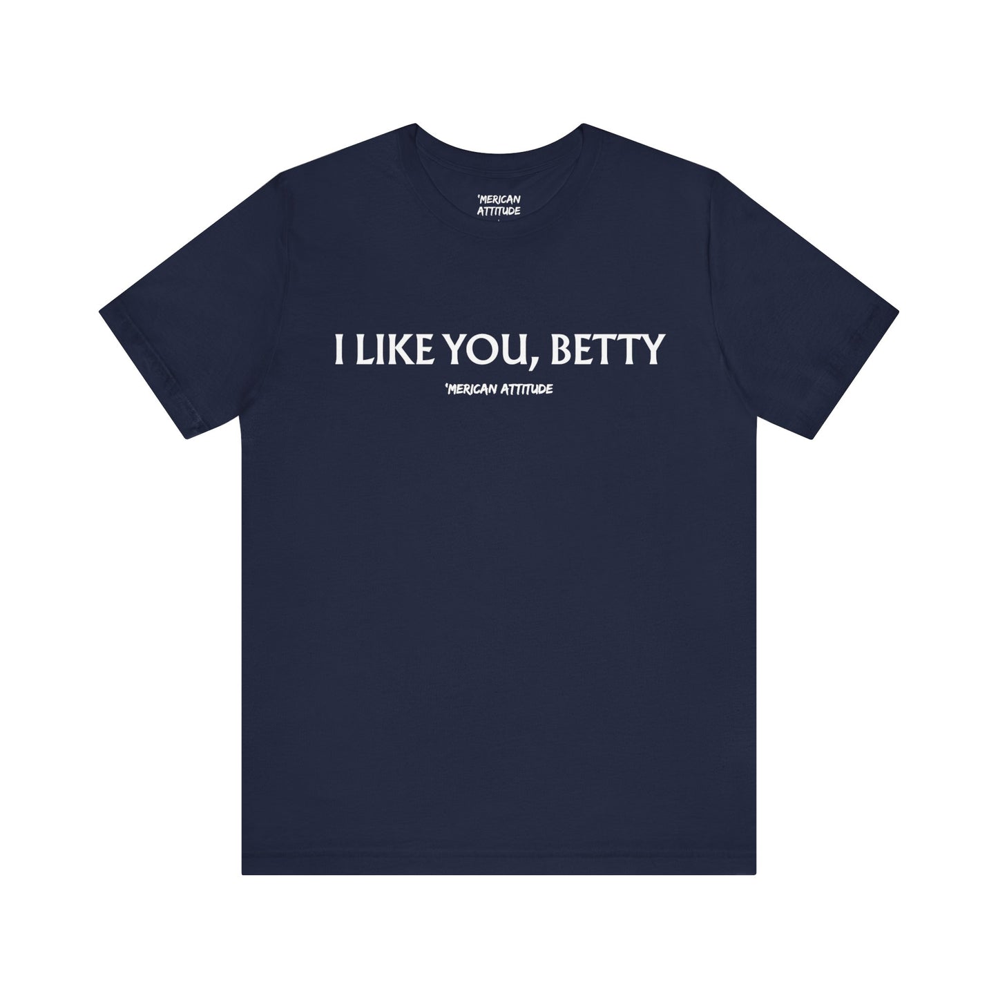 I Like You, Betty T-Shirt
