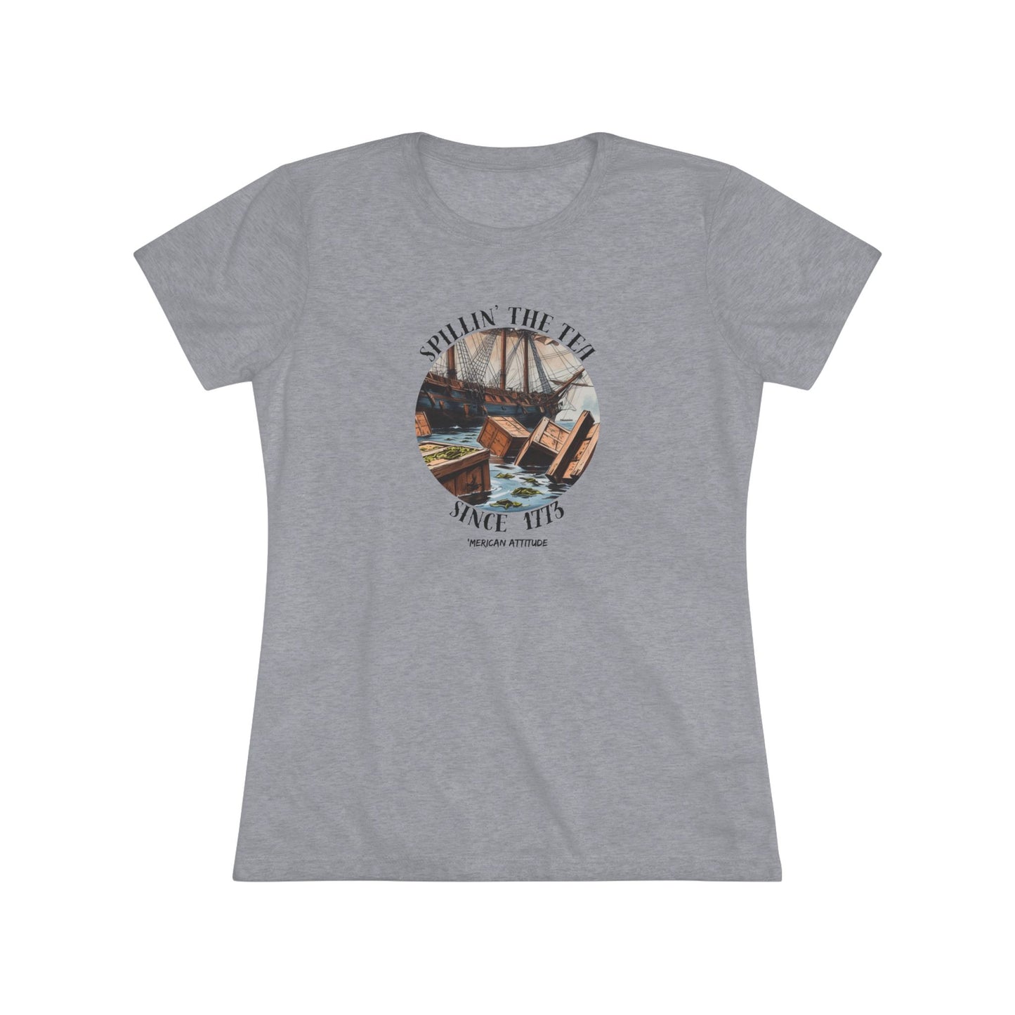 Spillin' The Tea Since 1773 T-shirt (Women)