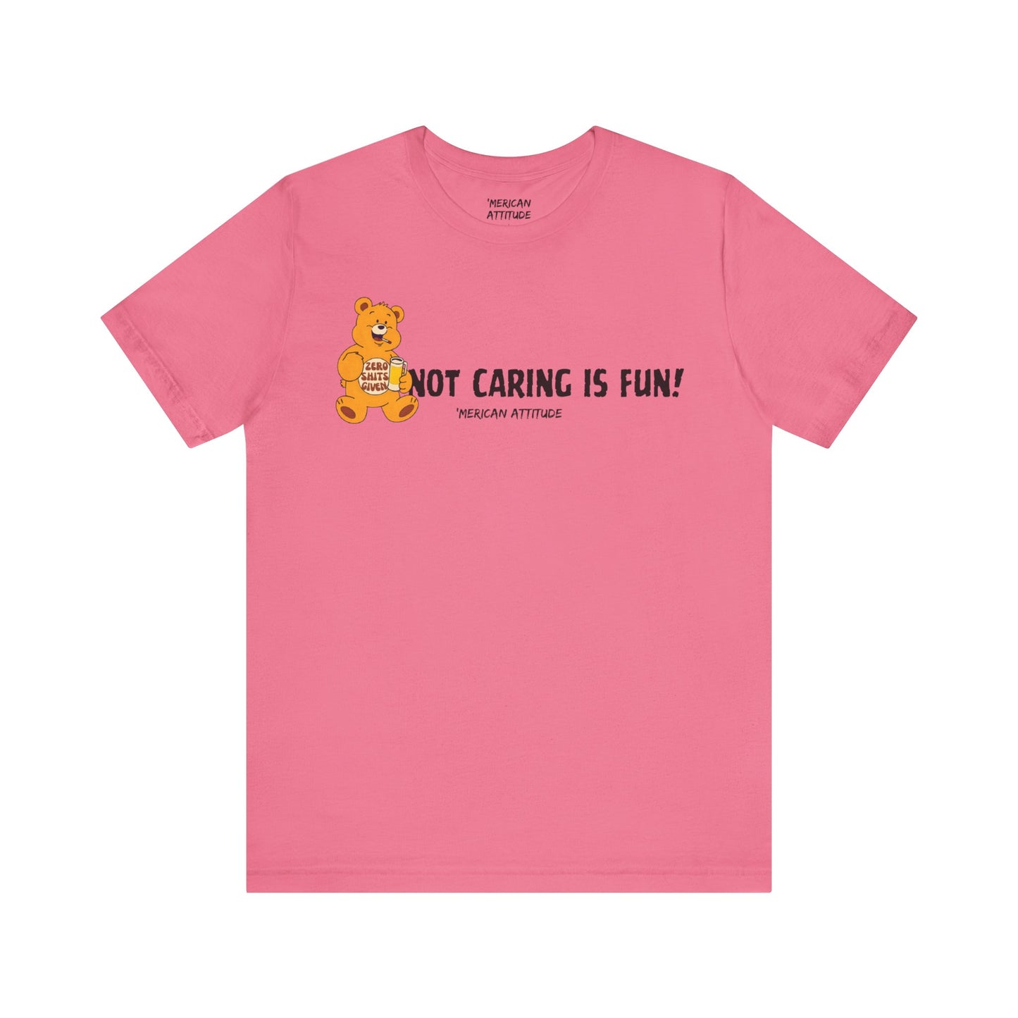 Not Caring Is Fun! T-Shirt