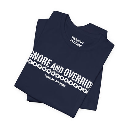 Ignore and Override T-Shirt