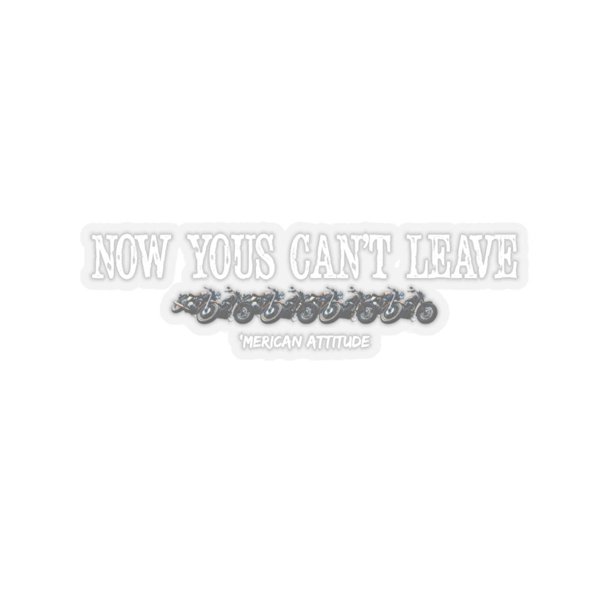 Now Yous Can't Leave Sticker (White)