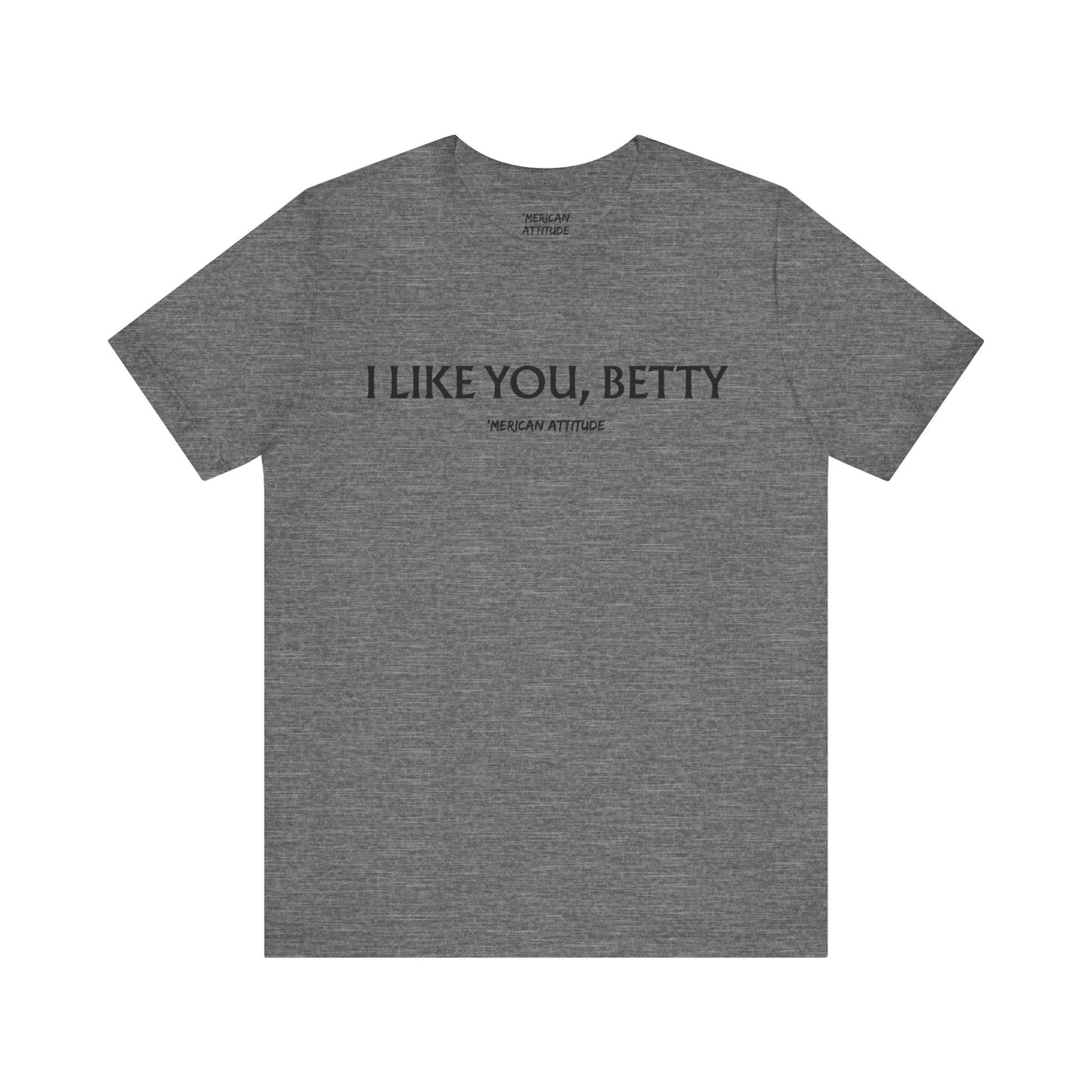 I Like You, Betty T-Shirt