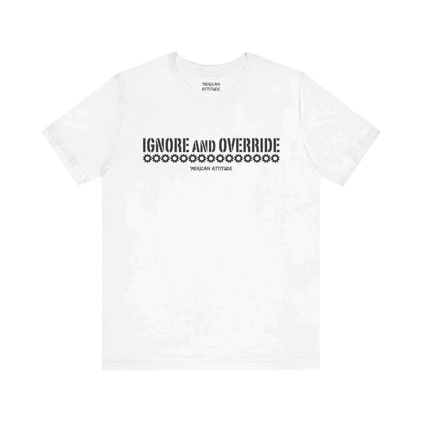 Ignore and Override T-Shirt