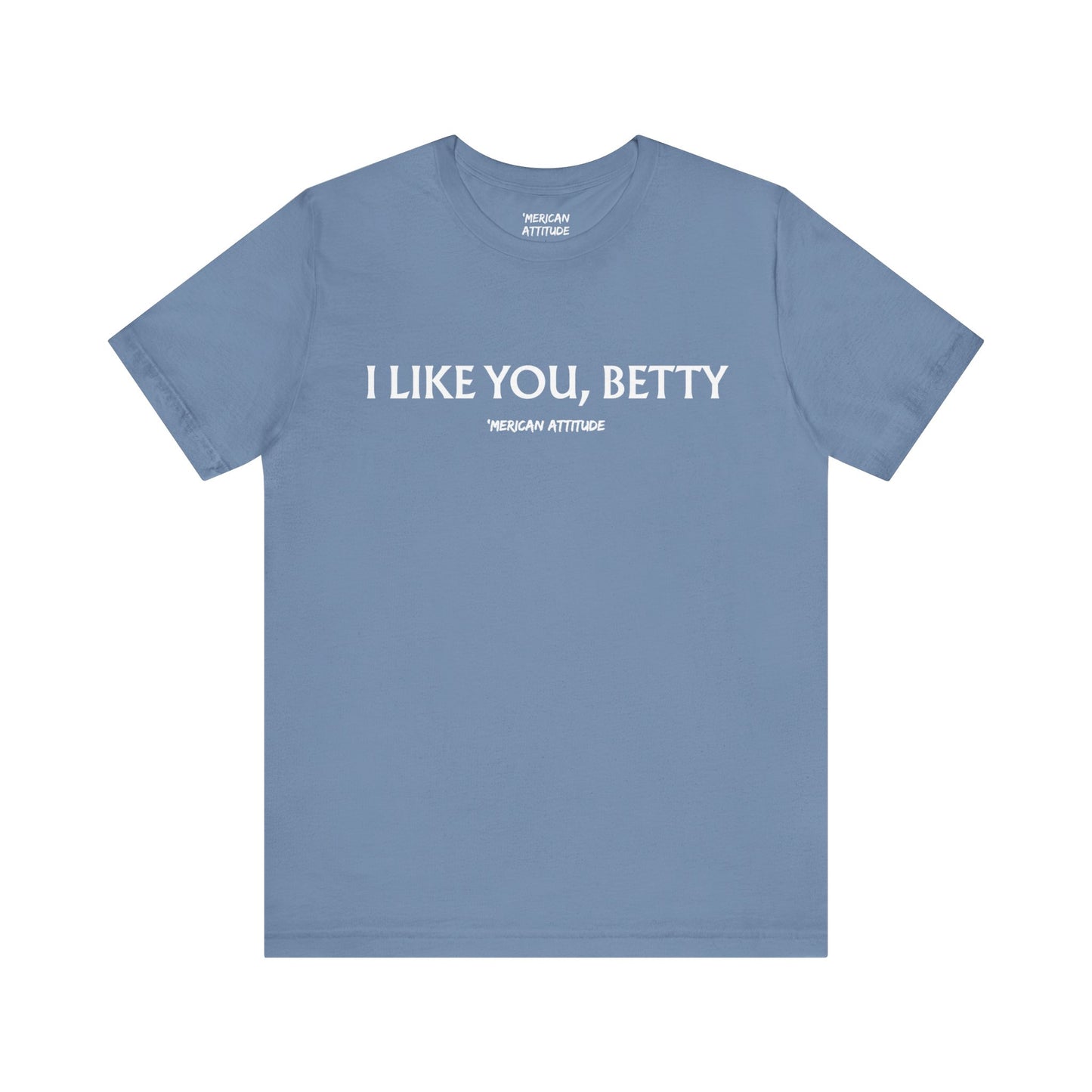 I Like You, Betty T-Shirt