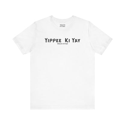 Yippee Ki Yay T-Shirt