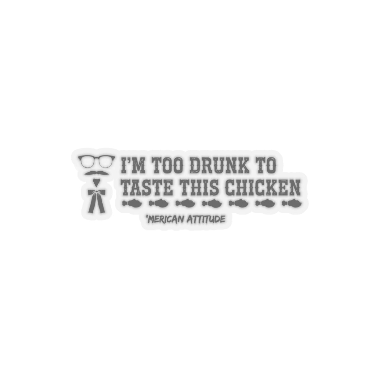 Too Drunk for Chicken Sticker (Black)