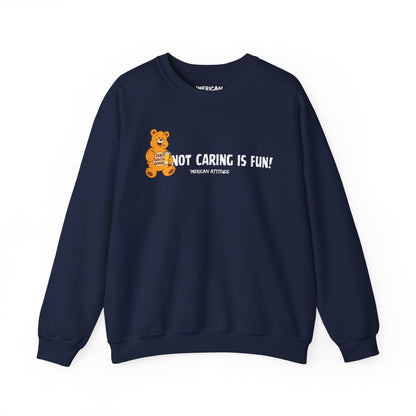Not Caring Is Fun! Sweatshirt