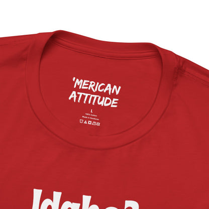 Idaho? T-Shirt