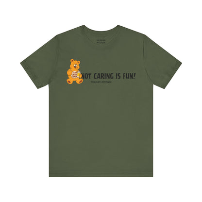Not Caring Is Fun! T-Shirt