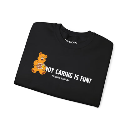 Not Caring Is Fun! Sweatshirt