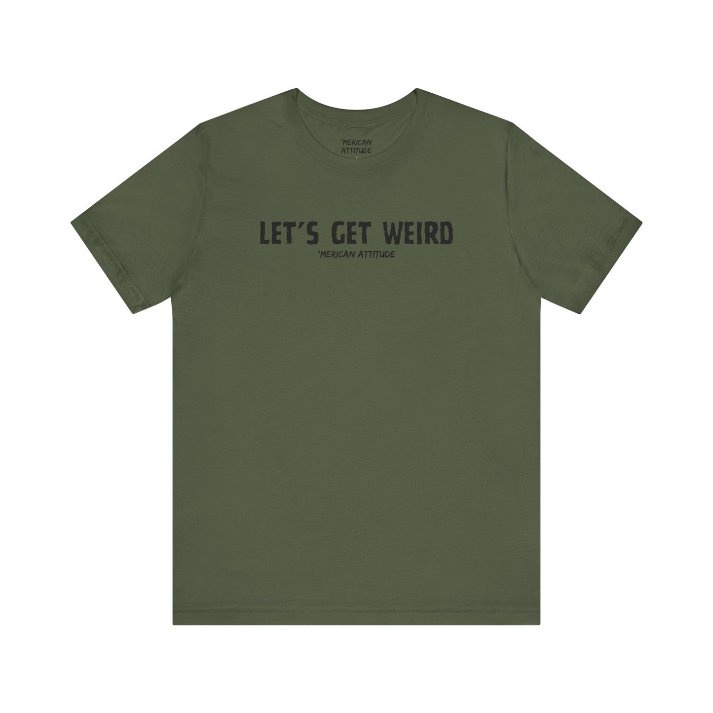 Let's Get Weird T-Shirt