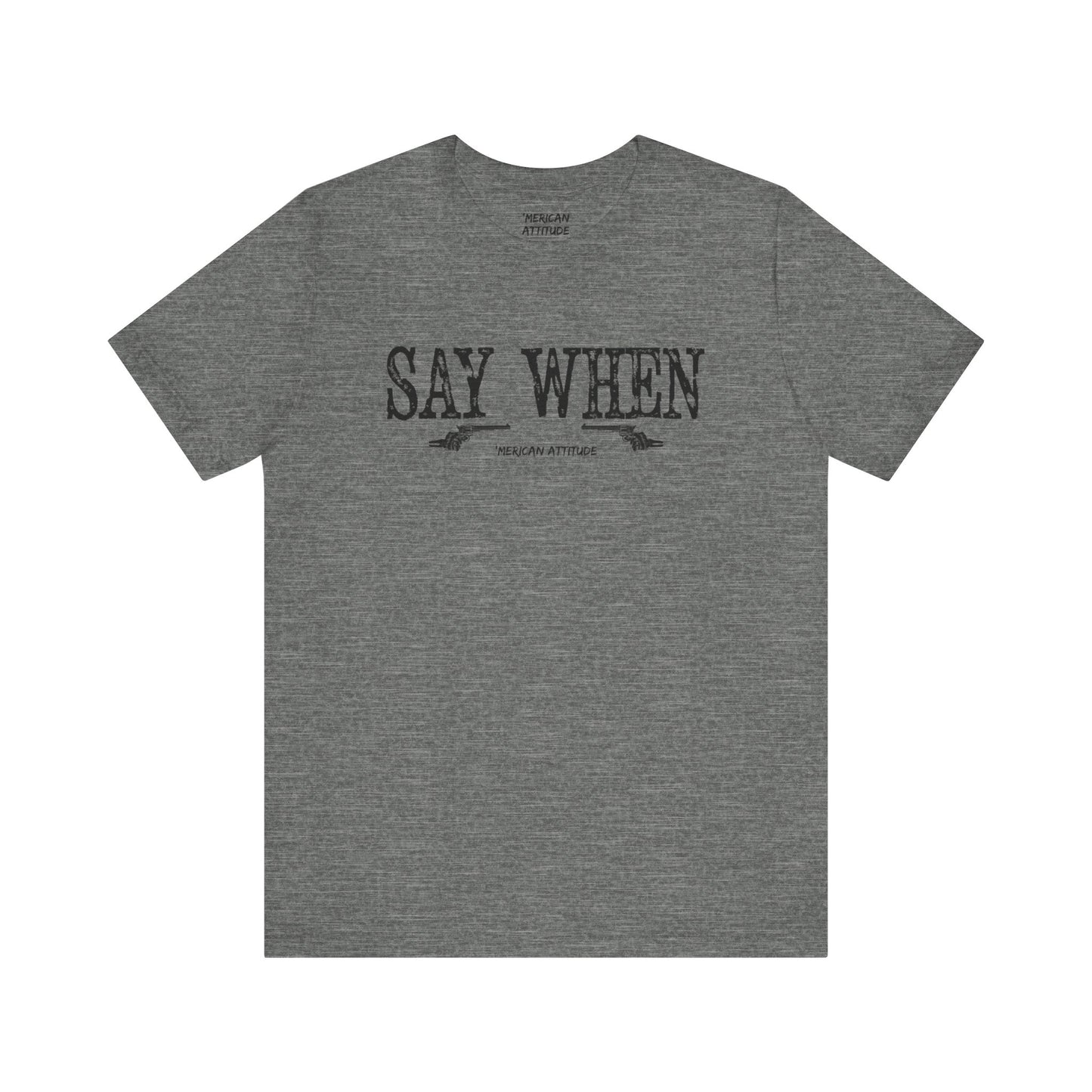 Say When T-Shirt