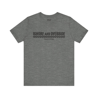 Ignore and Override T-Shirt