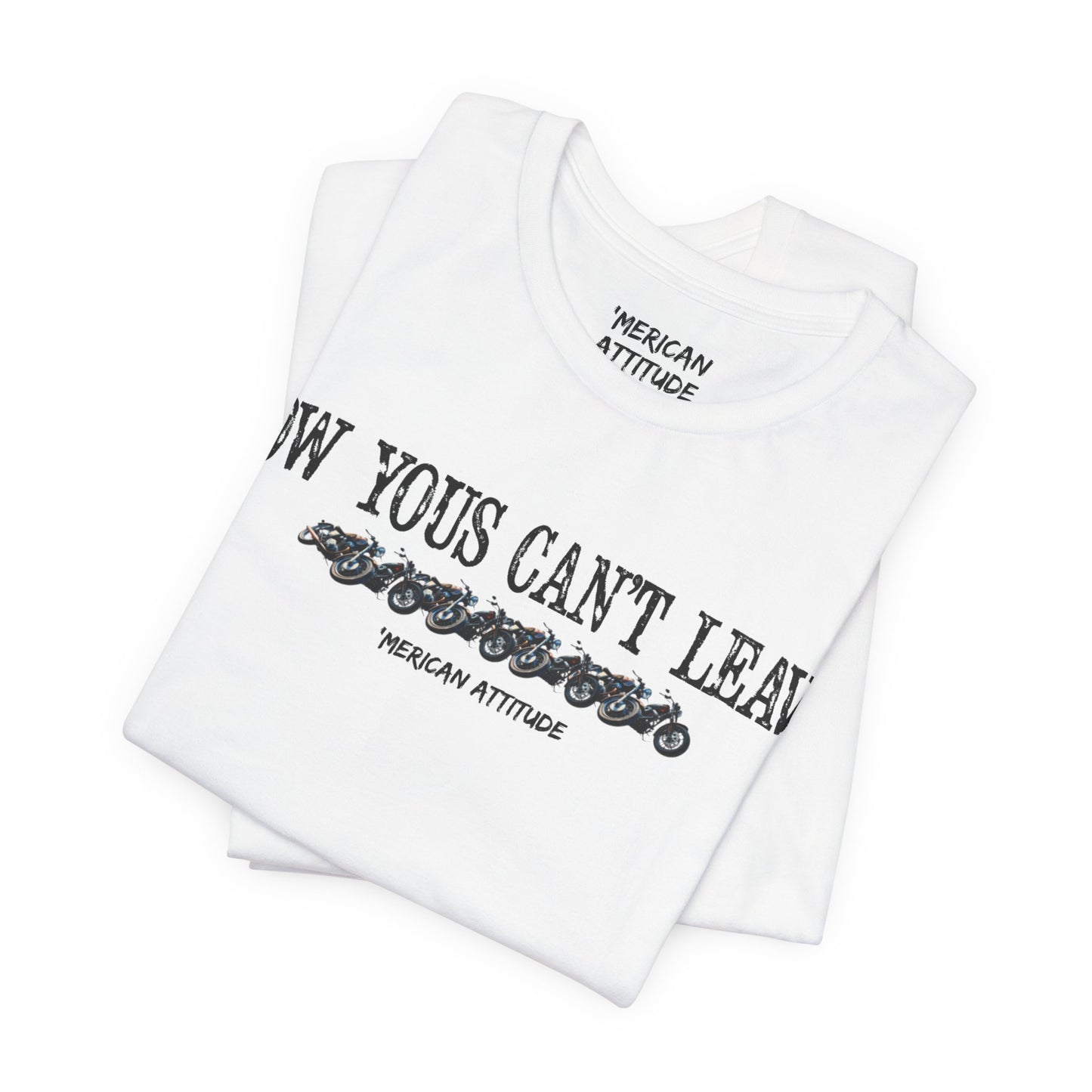 Now Yous Can't Leave T-Shirt