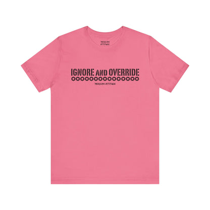 Ignore and Override T-Shirt